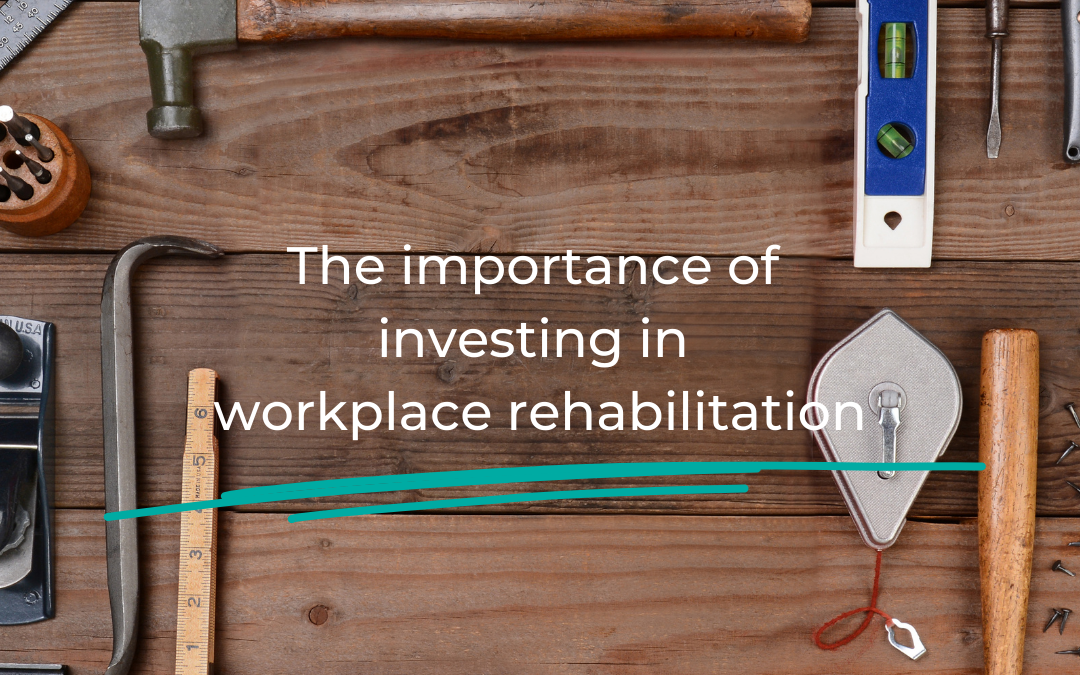 Promoting the benefits of investment in Workplace Rehabilitation